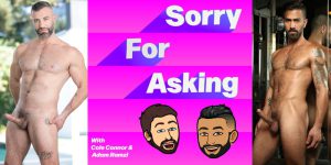 Sorry For Asking Podcast Gay Porn Cole Connor Adam Ramzi